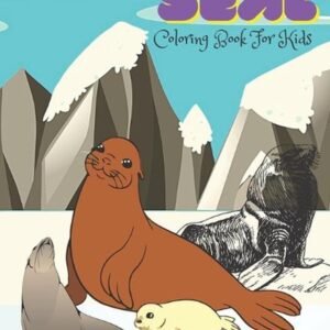 Seal Coloring Book For Kids: An kids Coloring Book for Seal Lovers (Coloring Boo