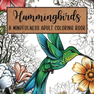 Hummingbirds: a Mindfulness Adult Coloring Book (Mindfulness Adult Coloring Book
