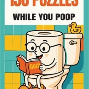150 Puzzles While You Poop: Super Fun Things To Turn Your Potty Time Into Party