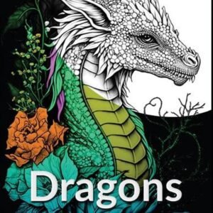 Dragons!: An Adult Coloring Book Filled With Images Of 50 Amazing Dragons To Col