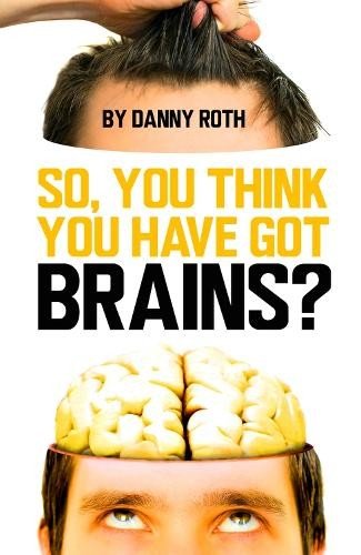 Danny Roth So You Think You’ve Got Brains? (Paperback)