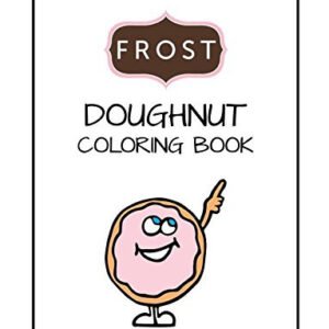 FROST DOUGHNUT COLORING BOOK: KIDS COLORING BOOK, BOYS, **BRAND NEW**