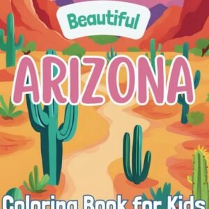 Beautiful Arizona: Coloring Book for Kids (Beautiful States Coloring Books)