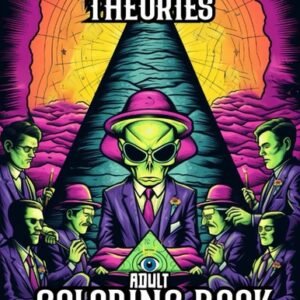 CONSPIRACY THEORIES: AN ADULT COLORING BOOK. OVER 40 IMAGES WITH A FACT PAGE INC