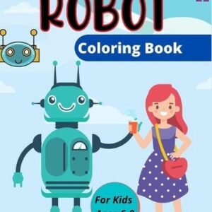 ROBOT Coloring Book For Kids Ages 6-8: Fun Robot Coloring Book For Kids Ages 4-8