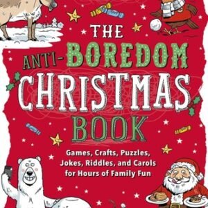 Anti-Boredom Christmas Book: Games, Crafts, Puzzles, Jokes, Riddles, and Car...