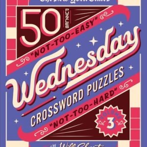 The New York Times Wednesday Crossword Puzzles Volume 3: 50 Not-Too-Easy, N...