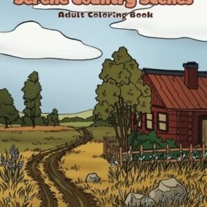 Serene Country Scenes Adult Coloring Book: Landscapes, cottages, barns, chickens