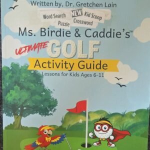 Ms. Birdie and Caddie's Ultimate Golf Lessons & Activity Guide