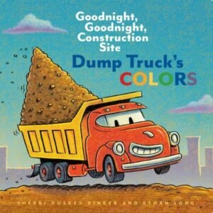 Dump Truck's Colors: Goodnight, Goodnight, Construction Site (Children's Co...