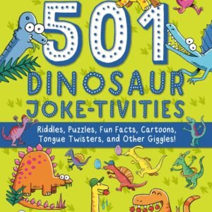 501 Dinosaur Joke-tivities: Riddles, Puzzles, Fun Facts, Cartoons, Tongue Tw...