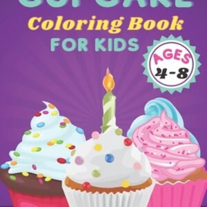 Cupcake Coloring Book For Kids Ages 4-8: Coloring Book With Sweet Cookies, Cupca