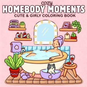 Cozy Homebody Moments: A Cute & Girly Coloring Book for Teens and Adults | Self-