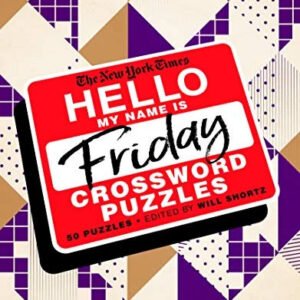 The New York Times Hello, My Name Is Friday Crossword Puzzles: 50 Puzzles