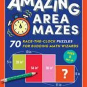 Amazing Area Mazes: 70 Race-the-Clock Puzzles for Budding Math Wizards (Original
