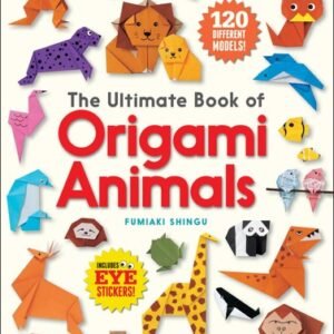 The Ultimate Book of Origami Animals: Easy-to-Fold Paper Animals; Instructio...