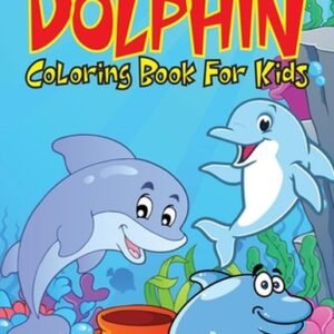 Dolphin Coloring Book For Kids: Cute & Fun Dolphins Coloring Pages(Kids Coloring