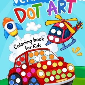 Vehicles Dot Art: Coloring Book for Kids Ages 2-5, Preschool and Kindergarten wi