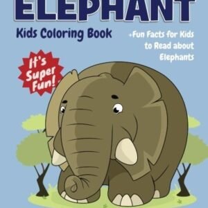 ELEPHANT KIDS COLORING BOOK +FUN FACTS FOR KIDS TO READ By Jackie D. Fluffy