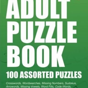 Adult Puzzle Book: 100 Assorted Puzzles (The Puzzle Series) By .