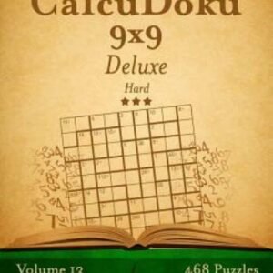 Calcudoku 9X9 Deluxe - Hard - Volume 13 - 468 Logic Puzzles