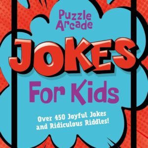 Puzzle Arcade: Jokes for Kids: Over 450 Joyful Jokes and Ridiculous Riddles!