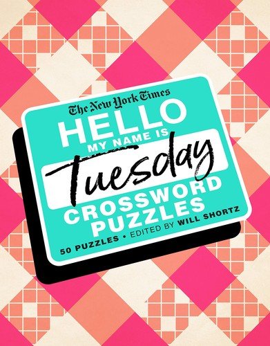 The New York Times Hello, My Name Is Tuesday: 50 Tuesday Cross…