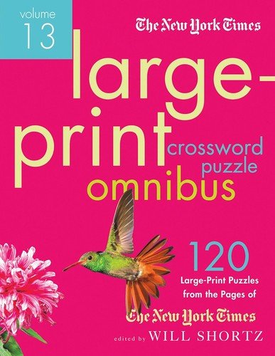 The New York Times Large-Print Crossword Puzzle Omnibus Volume 13: 120 Large…