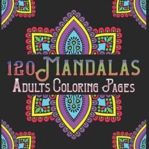 120 Mandalas Adults Coloring Pages: mandala coloring book for kids, adults, teen