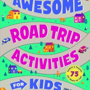 Awesome Road Trip Activities for Kids: 75 Games and Puzzles for Hours of Fun...