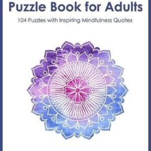 Mindfulness Puzzle Book for Adults: Mixed Activity Puzzlebook 104 Relaxing Puzzl