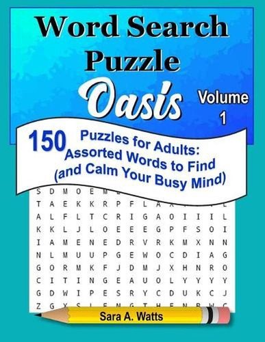 Word Search Puzzle Oasis Volume 1: 150 Puzzles for Adults: Assorted Words to Fin