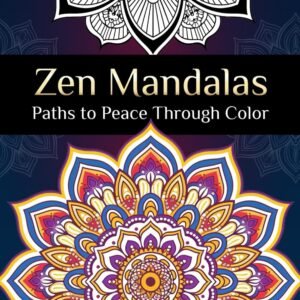 Zen Mandalas - Paths to Peace Through Color; Adult Coloring Book Mandalas, Zen C