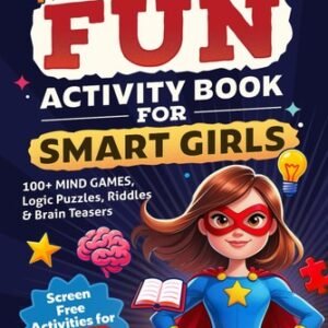 Super Fun Activity Book for Smart Girls: 100+ Mind Games, Logic Puzzles,...