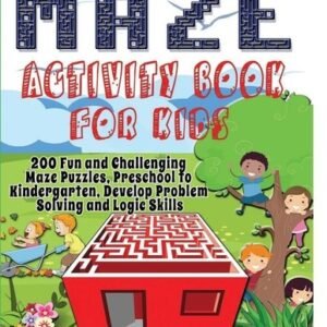 Maze Activity Book For Kids: 200 Fun And Challenging Maze Puzzles, Preschoo...