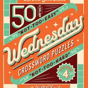 The New York Times Wednesday Crossword Puzzles Volume 4: 50 Not-Too-Easy, Not-To