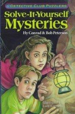 Solve-It-Yourself Mysteries: Detective Club Puzzlers by Hy Conrad;  Bob Peterson