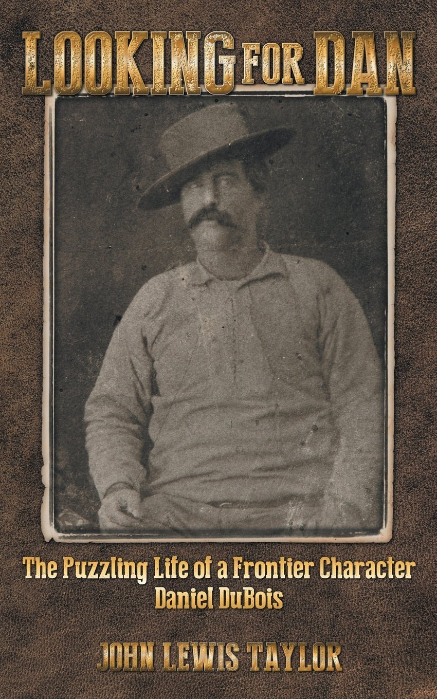 “Looking For Dan: The Puzzling Life of a Frontier Character-Daniel DuBois”