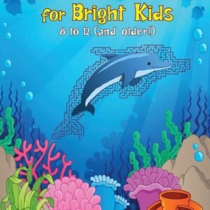 Under Sea Mazes For Bright Kids: For Kids 8-12 (And Older!)