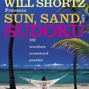 WILL SHORTZ PRESENTS SUN, SAND, AND SUDOKU: 100 WORDLESS