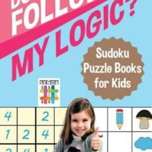 Do You Follow My Logic? Sudoku Puzzle Books For Kids