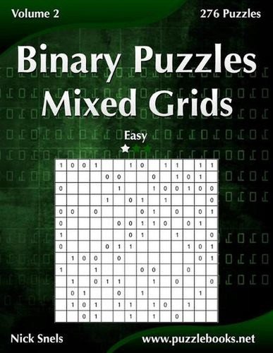 Binary Puzzles Mixed Grids – Easy – Volume 2 – 276 Puzzles by Nick Snels (Englis