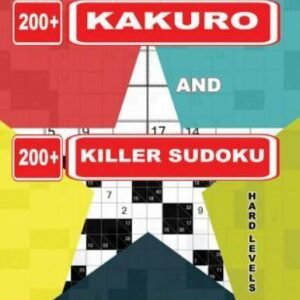 Adults Puzzles Book. 200 Kakuro and 200 Killer Sudoku. Hard Levels : Kakuro +...