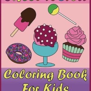 Sweet World Coloring Book For Kids: Coloring Book For Kids, Teens, Adults; Delic