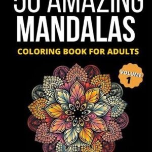 50 Amazing Mandalas Coloring Book For Adults: An Adult Coloring Book With 50 Big