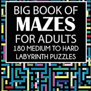 Big Book of Mazes for Adults : 180 Medium to Hard Labyrinth Puzzl