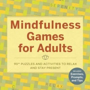 Mindfulness Games for Adults: 90+ Puzzles and Activities to Relax and Stay...