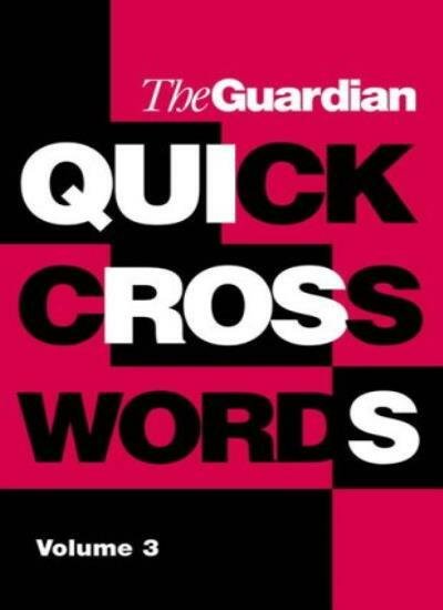 The “Guardian” Book of Quick Crosswords: v. 3: Including 25 Quiptic Crosswords