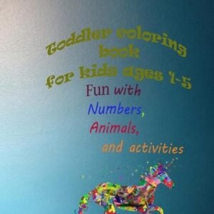 Toddler coloring book for kids ages 1-5, Fun with Numbers, Animals, and activiti