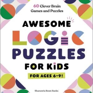 Awesome Logic Puzzles for Kids: 60 Clever Brain Games and Puzzles